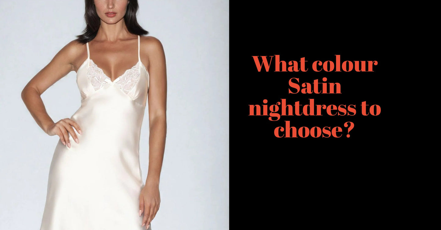 What colour satin nightdress should I choose?